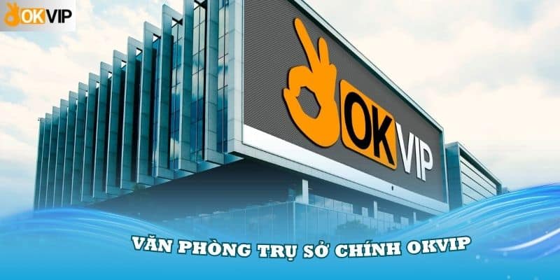 trụ sở chính okvip